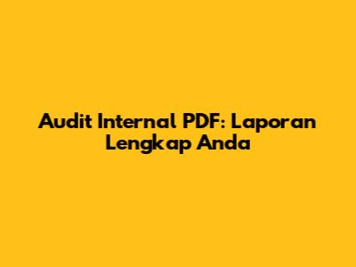 Audit Internal PDF: Laporan Lengkap Anda