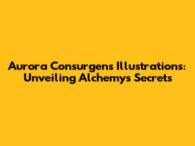 Aurora Consurgens Illustrations: Unveiling Alchemy's Secrets