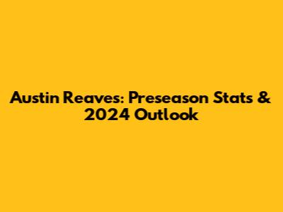 Austin Reaves: Preseason Stats & 2024 Outlook