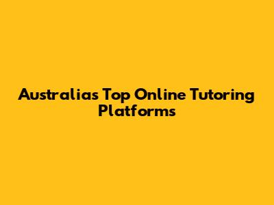 Australia's Top Online Tutoring Platforms