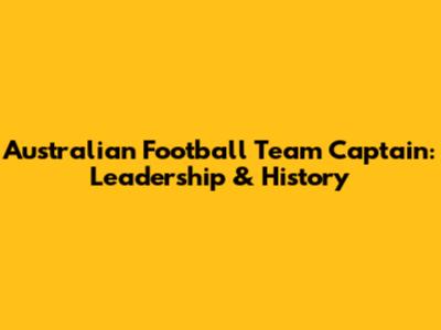 Australian Football Team Captain: Leadership & History