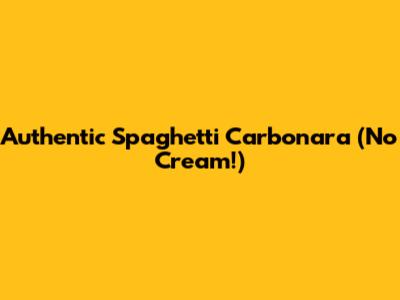 Authentic Spaghetti Carbonara (No Cream!)