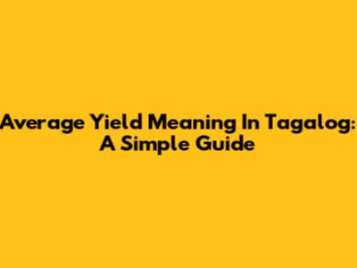 Average Yield Meaning In Tagalog: A Simple Guide