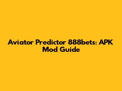 Aviator Predictor 888bets: APK Mod Guide