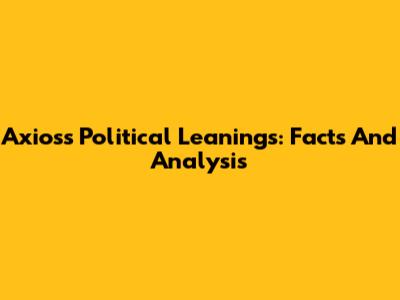 Axios's Political Leanings: Facts And Analysis