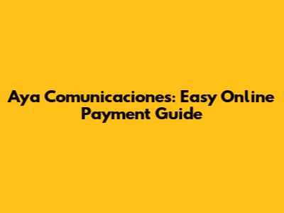 Aya Comunicaciones: Easy Online Payment Guide