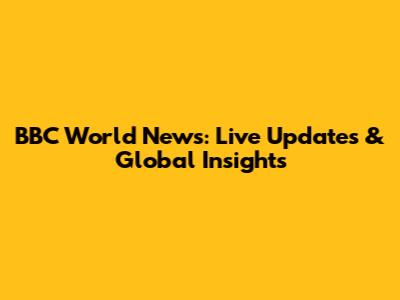 BBC World News: Live Updates & Global Insights