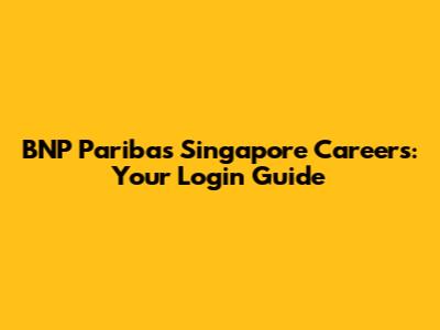 BNP Paribas Singapore Careers: Your Login Guide