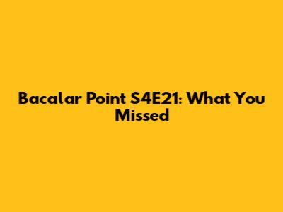 Bacalar Point S4E21: What You Missed