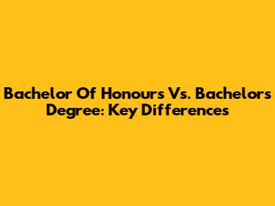 Bachelor Of Honours Vs. Bachelor's Degree: Key Differences