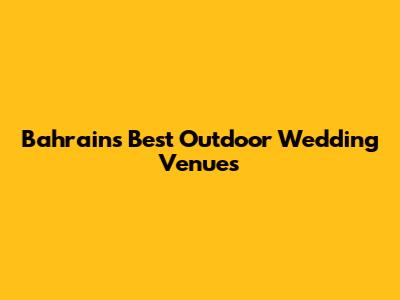 Bahrain's Best Outdoor Wedding Venues