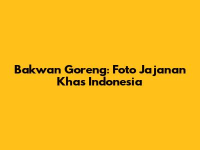 Bakwan Goreng: Foto Jajanan Khas Indonesia