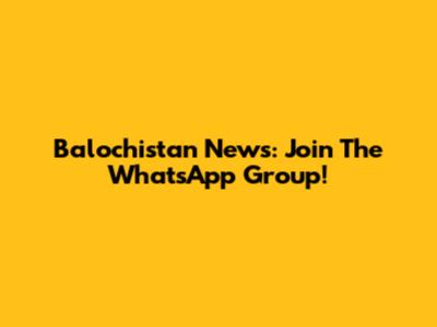 Balochistan News: Join The WhatsApp Group!