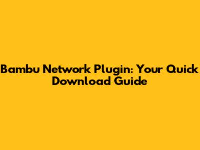 Bambu Network Plugin: Your Quick Download Guide