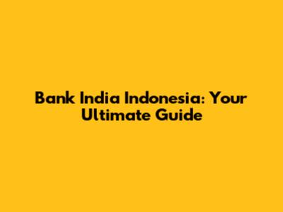 Bank India Indonesia: Your Ultimate Guide