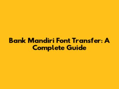 Bank Mandiri Font Transfer: A Complete Guide