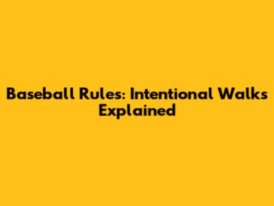 Baseball Rules: Intentional Walks Explained