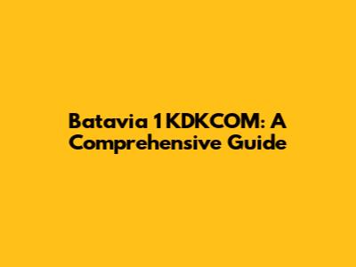 Batavia 1 KDKCOM: A Comprehensive Guide