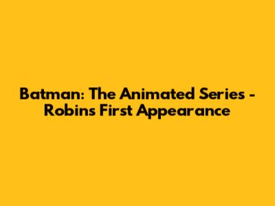Batman: The Animated Series - Robin's First Appearance