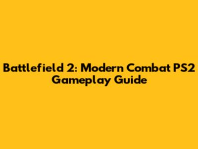 Battlefield 2: Modern Combat PS2 Gameplay Guide