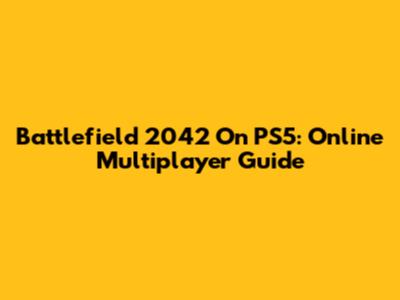 Battlefield 2042 On PS5: Online Multiplayer Guide