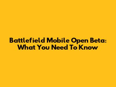 Battlefield Mobile Open Beta: What You Need To Know