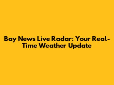 Bay News Live Radar: Your Real-Time Weather Update
