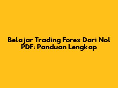 Belajar Trading Forex Dari Nol PDF: Panduan Lengkap