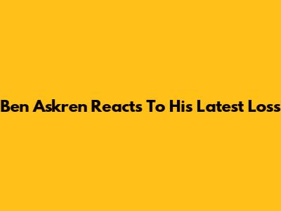 Ben Askren Reacts To His Latest Loss
