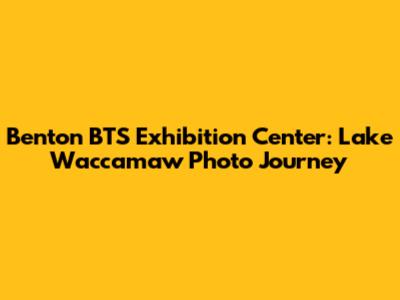 Benton BTS Exhibition Center: Lake Waccamaw Photo Journey