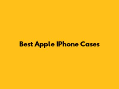 Best Apple IPhone Cases