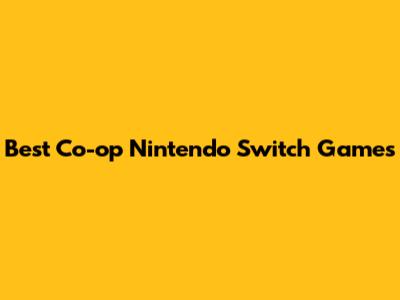 Best Co-op Nintendo Switch Games