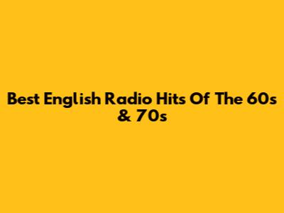 Best English Radio Hits Of The 60s & 70s