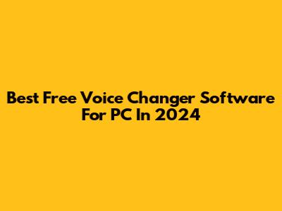 Best Free Voice Changer Software For PC In 2024