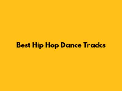 Best Hip Hop Dance Tracks