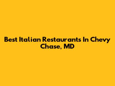 Best Italian Restaurants In Chevy Chase, MD