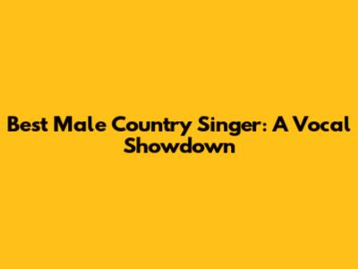 Best Male Country Singer: A Vocal Showdown