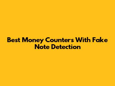 Best Money Counters With Fake Note Detection