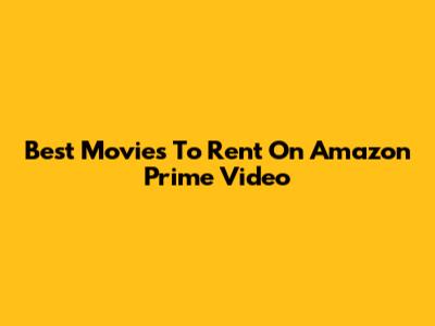 Best Movies To Rent On Amazon Prime Video