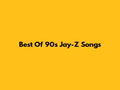 Best Of 90s Jay-Z Songs
