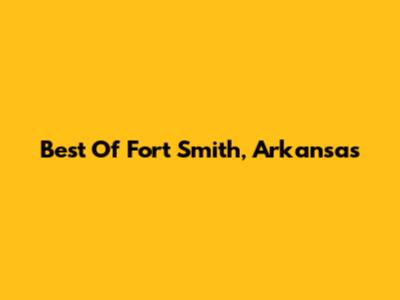 Best Of Fort Smith, Arkansas