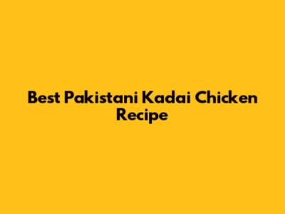 Best Pakistani Kadai Chicken Recipe