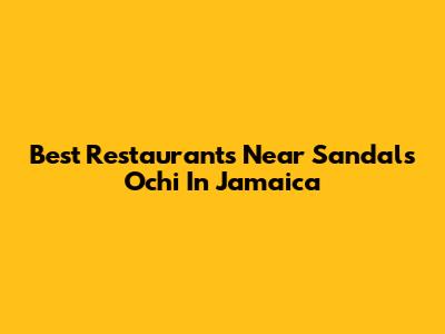 Best Restaurants Near Sandals Ochi In Jamaica
