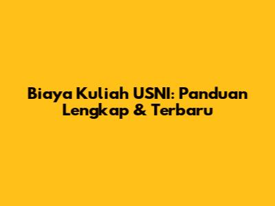 Biaya Kuliah USNI: Panduan Lengkap & Terbaru