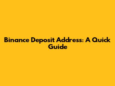 Binance Deposit Address: A Quick Guide