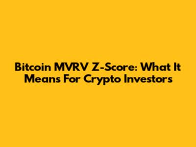 Bitcoin MVRV Z-Score: What It Means For Crypto Investors