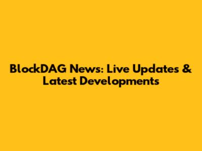BlockDAG News: Live Updates & Latest Developments