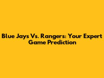 Blue Jays Vs. Rangers: Your Expert Game Prediction