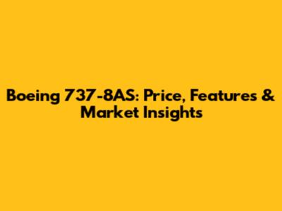 Boeing 737-8AS: Price, Features & Market Insights