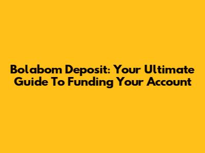 Bolabom Deposit: Your Ultimate Guide To Funding Your Account